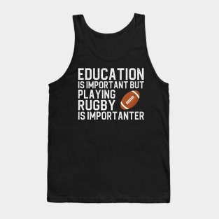 Education Is Important But Playing Rugby Is Importanter Tank Top